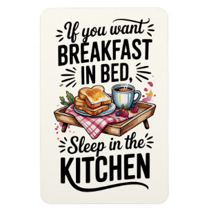 Om du vill ha frukost i bed, sova i köket magnet