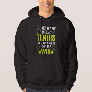 Om du vill spela tennis måste du låta mig hoodie