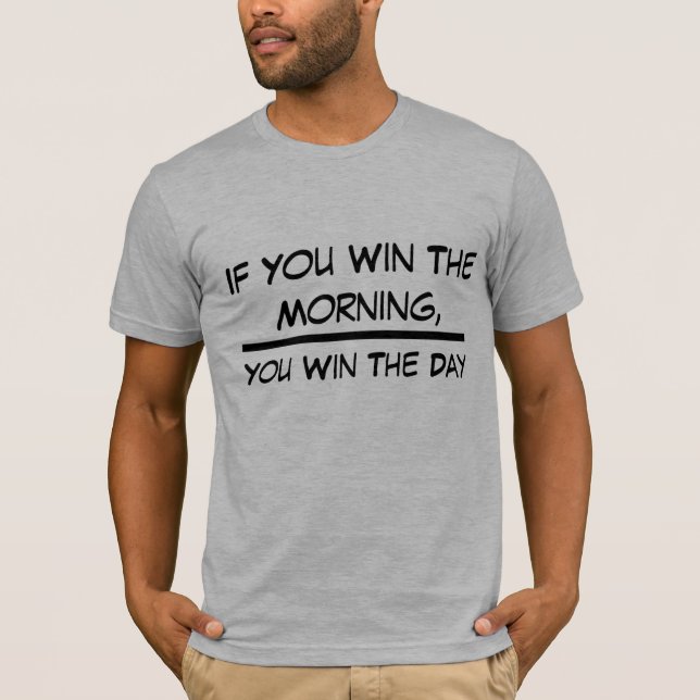 Om du vinner morgonen, vinner du dags-T-shirt T Shirt (Framsida)