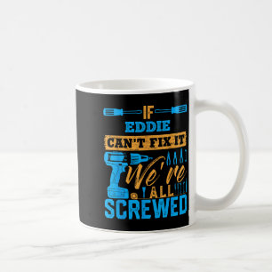 Om Eddie inte kan fixa det är vi alla körda namn E Kaffemugg