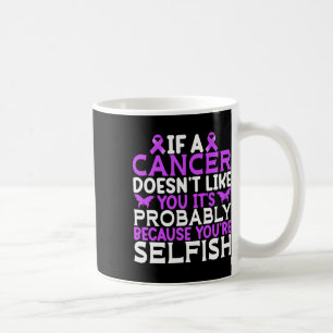 Om en cancer inte gillar dig är det nog - Värld Ca Kaffemugg
