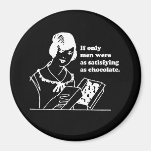 OM ENDAST MANAR VAR SÅ SATISFYING SOM CHOKLAD MAGNET