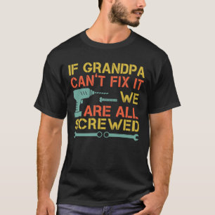 Om farfar inte kan fixa det är vi alla slitna. t shirt