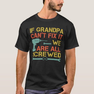 Om farfar inte kan fixa det är vi alla slitna. t shirt