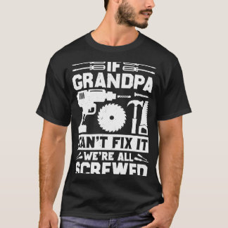 Om farfar inte kan laga det, är vi alla skruvade k t shirt