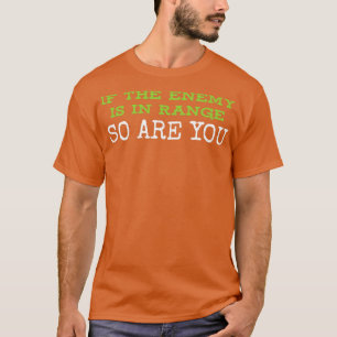 Om fienden är inom räckhåll så är du det. t shirt