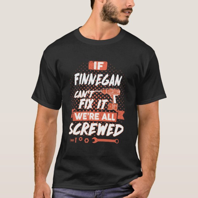 Om FINNEGAN inte kan laga det, så är vi alla sårad T Shirt (Framsida)