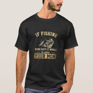 Om fisket var enkelt skulle det kallas er Mamma T Shirt