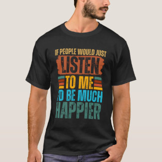 Om folk bara lyssnar på mig skulle jag bli mycket  t shirt