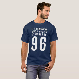Om friendzonen var en numrera, skulle den är tee shirt