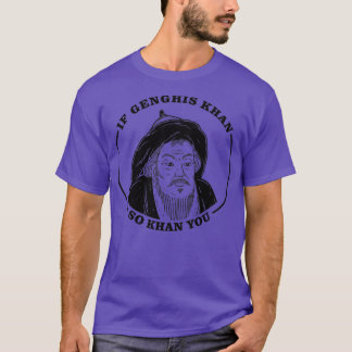 Om Genghis Khan så Khan T Shirt