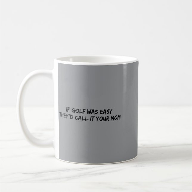Om golf var lätt skulle de kalla det din mamma kaffemugg (Vänster)