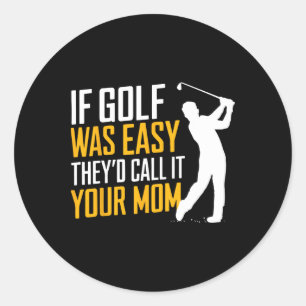 Om Golf var lätt skulle de kalla det din Mamma-spo Runt Klistermärke
