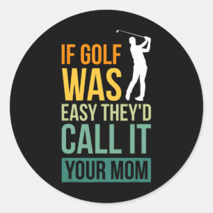 Om Golf var lätt skulle de kalla det din Mamma-spo Runt Klistermärke