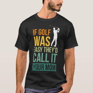Om Golf var lätt skulle de kalla det din Mamma Spo T Shirt