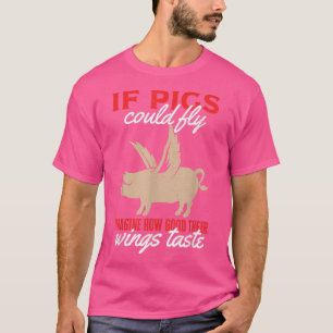 Om Grisar kunde föreställa sig hur Bra deras Vinga T Shirt