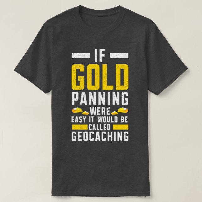 Om Guld Panning var lätt Guld prospektering efter  T Shirt (Design framsida)