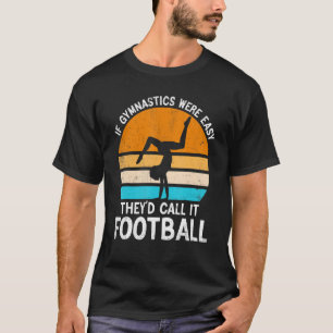 Om Gymnastiken vore lätt skulle de kalla det fotbo T Shirt