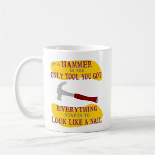 Om Hammer bara är Verktyg ser allt ut som Nagel Kaffemugg