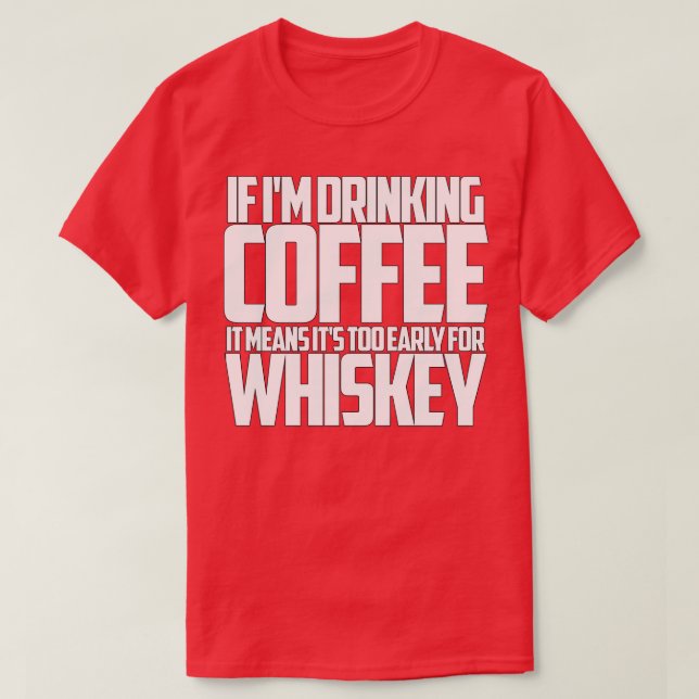 Om han dricker kaffe till tidigt för whisky t shirt (Design framsida)