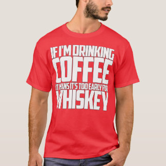Om han dricker kaffe till tidigt för whisky t shirt