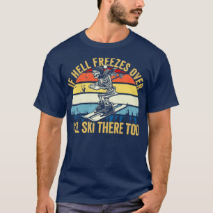 Om helvetet fryser över Ill Ski där också, hoppa ö T Shirt