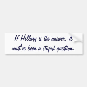 Om Hillary är svaret, måste det ha varit ett dumt Bildekal