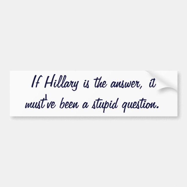 Om Hillary är svaret, måste det ha varit ett dumt Bildekal (Framsidan)
