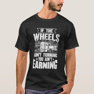 Om Hjul inte vänder dig tjänar du inte USA T Shirt