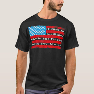 Om hon är din flickvän, varför spelar hon med? t shirt