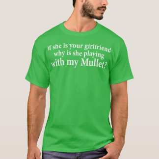 Om hon är din flickvän, varför spelar hon med? t shirt