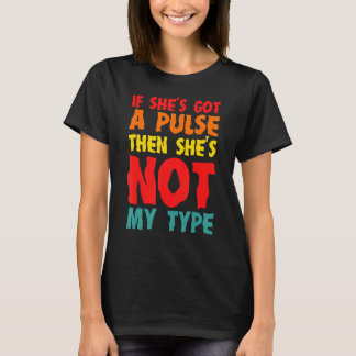 Om hon är Har en puls är hon inte min typ T Shirt