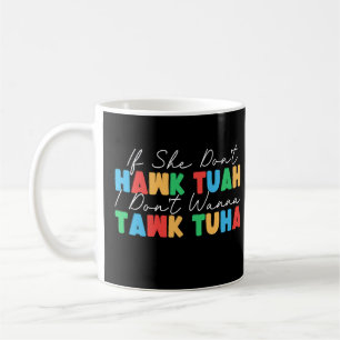 Om hon inte Hawk Tuah vill jag inte att Tawk Tuha Kaffemugg