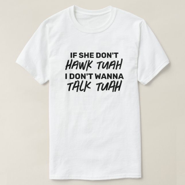 Om hon inte HAWK TUAH vill jag inte prata TUAH T Shirt (Design framsida)