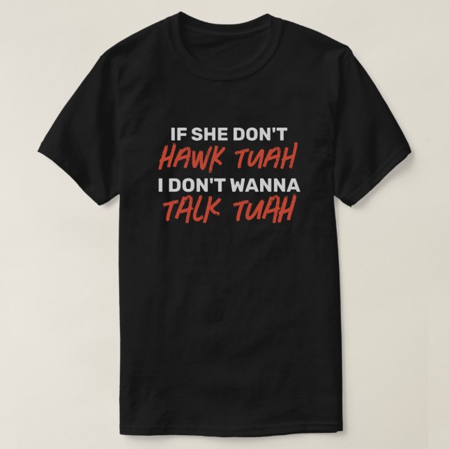Om hon inte HAWK TUAH vill jag inte prata TUAH T Shirt (Design framsida)