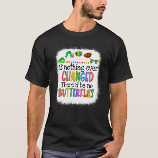 Om ingenting förändrades skulle det inte finnas nå t shirt