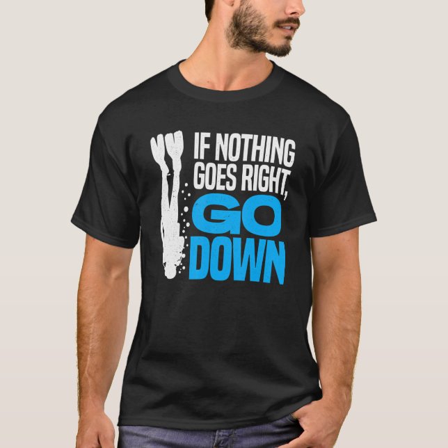 Om inget går Höger, gå ner och dyka upp S T Shirt (Framsida)