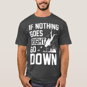 Om inget går Höger, gå ner och dyka upp S T Shirt