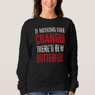 Om inget har förändrats så blir det inga fjärilar. t shirt