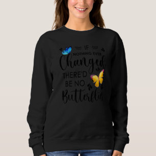 Om inget har förändrats så blir det inga fjärilar. t shirt