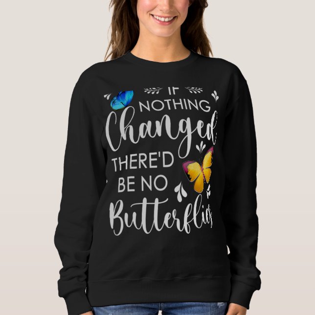 Om inget har förändrats så blir det inga fjärilar. t shirt (Framsida)