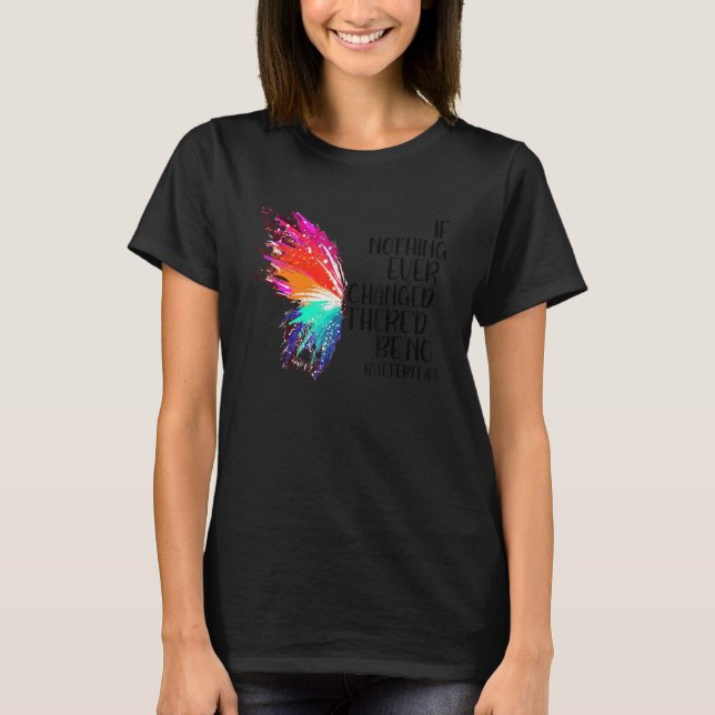 Om inget har förändrats så blir det inga fjärilar. t shirt (Framsida)