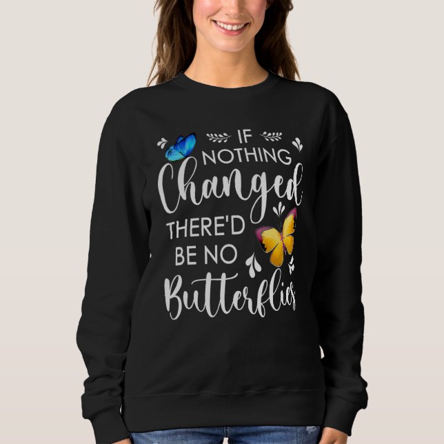Om inget har förändrats så blir det inga fjärilar. t shirt (Framsida)