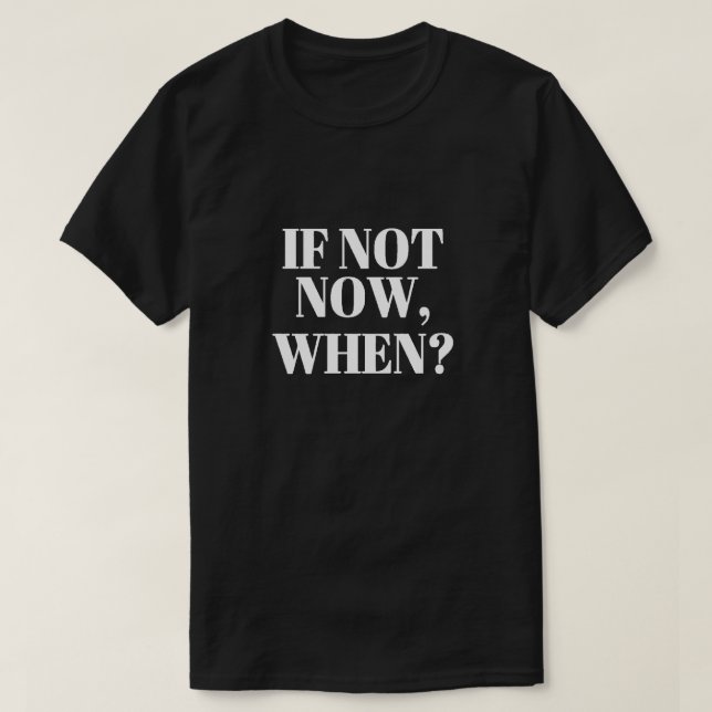 Om inte, när? T-Skift T Shirt (Design framsida)