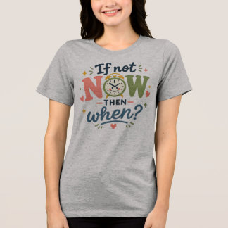 Om Inte Nu Då När T-Shirt, Motiverande Tee