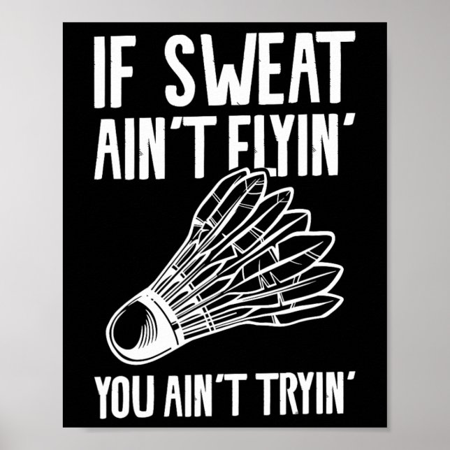 Om inte Sweat Flyin, så är du inte Tryin'Badminton Poster (Framsidan)