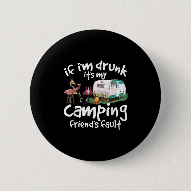 Om jag är berusad är det min campingväns fel Rolig Knapp (Framsida)