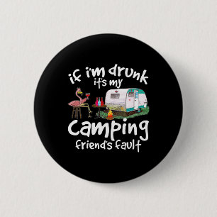 Om jag är berusad är det min campingväns fel Rolig Knapp