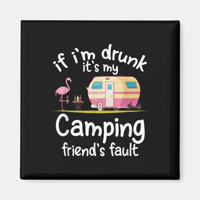 Om jag är berusad är det min campingväns fel Rolig Magnet (Framsidan)