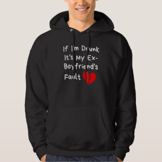 Om jag är berusad är det min ex-pojkväns fel fest hoodie